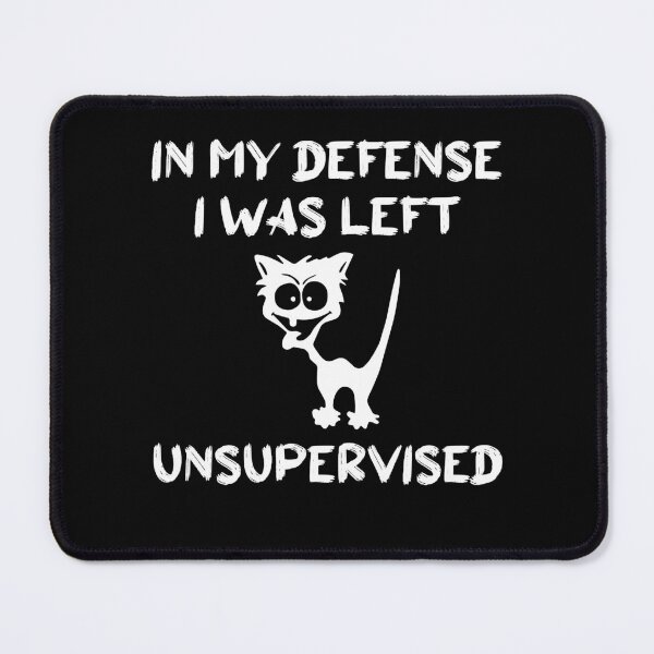 Item preview, In my defense i was left unsupervised designed and sold by amanilek.