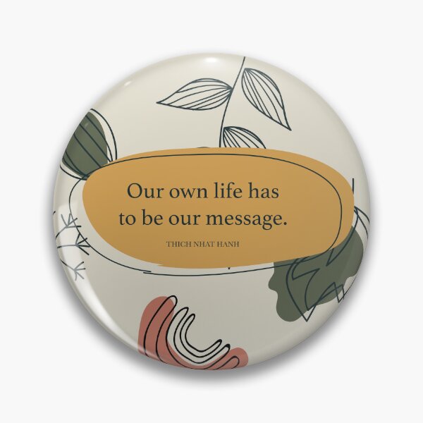 Item preview, Our own life has to be our message. - Thich Nhat Hanh designed and sold by StudioCitrine.