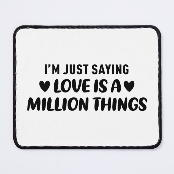 Item preview, I'm Just Saying Love is a Million Things designed and sold by FilipeFerreira.