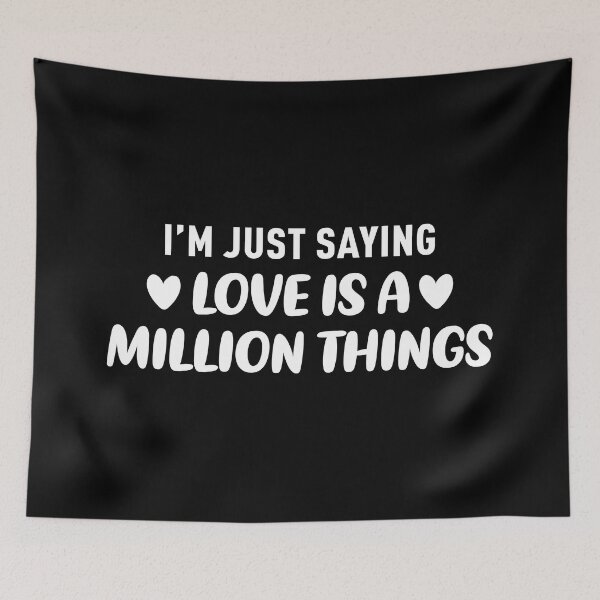 Item preview, I'm Just Saying Love is a Million Things (White) designed and sold by FilipeFerreira.
