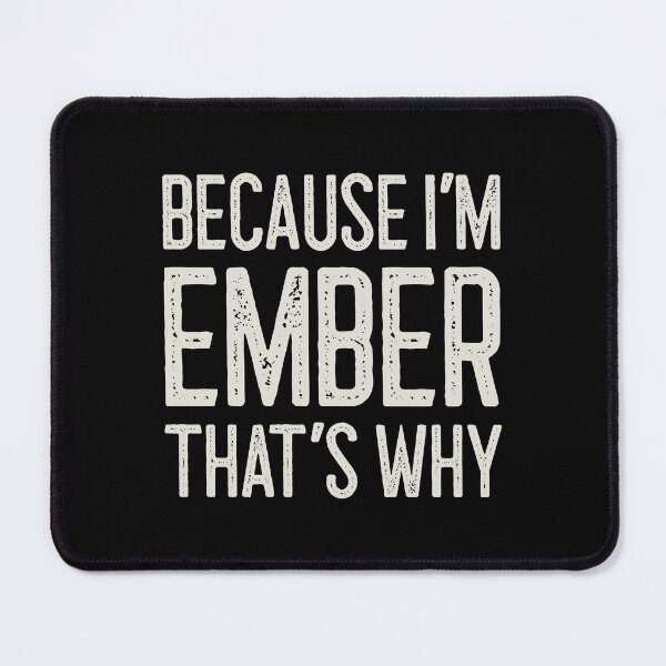 Item preview, Because I’m Ember That’s Why Funny Personalized Name designed and sold by MariosNydras.