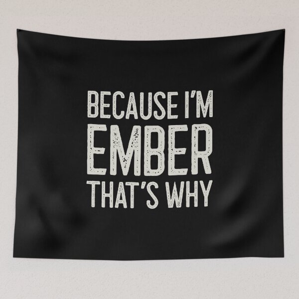 Item preview, Because I’m Ember That’s Why Funny Personalized Name designed and sold by MariosNydras.