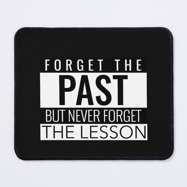 Item preview, FORGET THE PAST BUT NEVER FORGET THE LESSON. STICKER/T-SHIRT designed and sold by bestfunonline.