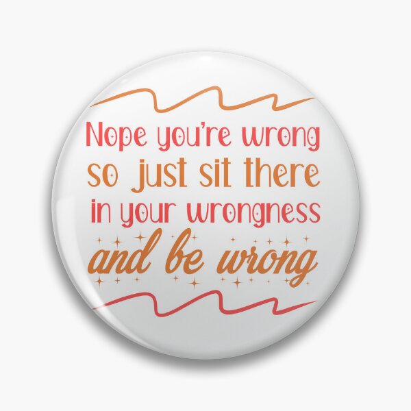Item preview, Nope You're Wrong so just sit there in your wrongness and be wrong designed and sold by ErmessThiings.