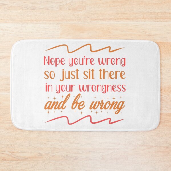 Item preview, Nope You're Wrong so just sit there in your wrongness and be wrong designed and sold by ErmessThiings.