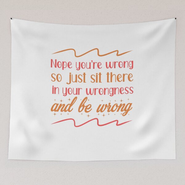 Item preview, Nope You're Wrong so just sit there in your wrongness and be wrong designed and sold by ErmessThiings.