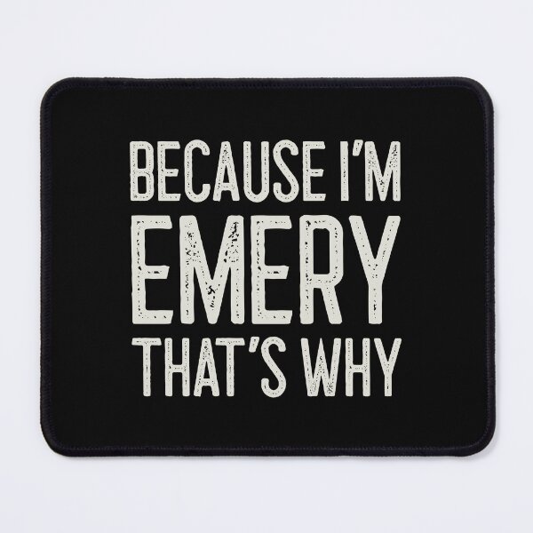 Item preview, Because I’m Emery That’s Why Funny Personalized Name designed and sold by MariosNydras.