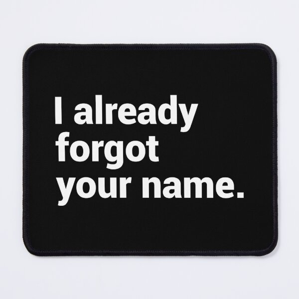 Item preview, I Already Forgot Your Name - Funny Ex designed and sold by T-shirt For You.