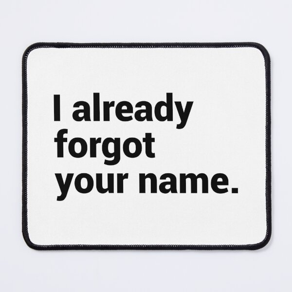 Item preview, I Already Forgot Your Name - Funny Ex designed and sold by T-shirt For You.