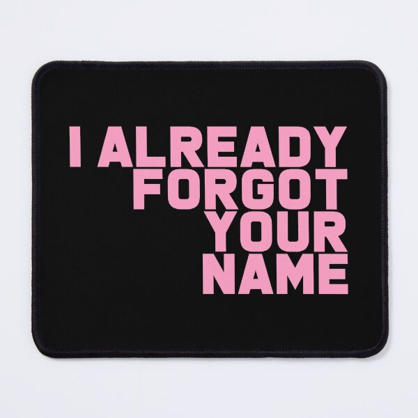 Item preview, I Already Forgot Your Name - Funny Ex Quotes designed and sold by T-shirt For You.