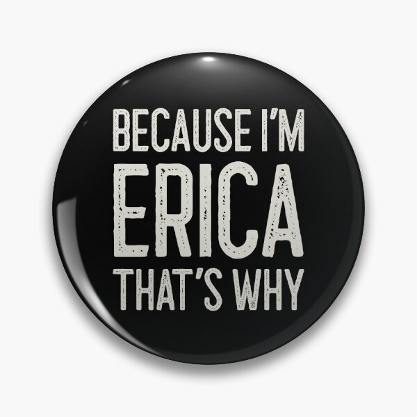 Item preview, Because I’m Erica That’s Why Funny Personalized Name designed and sold by MariosNydras.