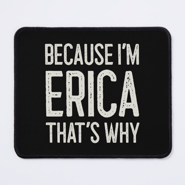 Item preview, Because I’m Erica That’s Why Funny Personalized Name designed and sold by MariosNydras.