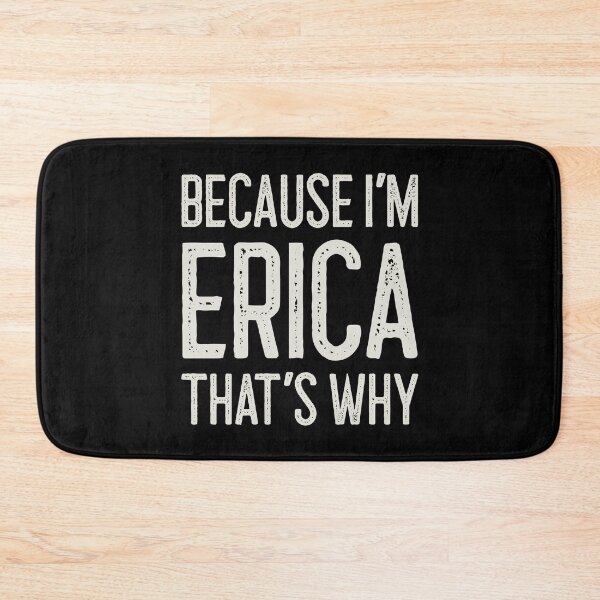 Item preview, Because I’m Erica That’s Why Funny Personalized Name designed and sold by MariosNydras.