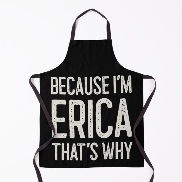 Item preview, Because I’m Erica That’s Why Funny Personalized Name designed and sold by MariosNydras.