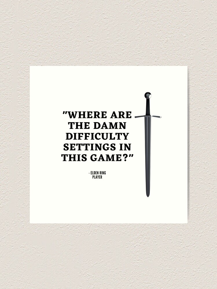 "Elden Ring Funny Gaming Difficulty Settings Quote" Art Print by