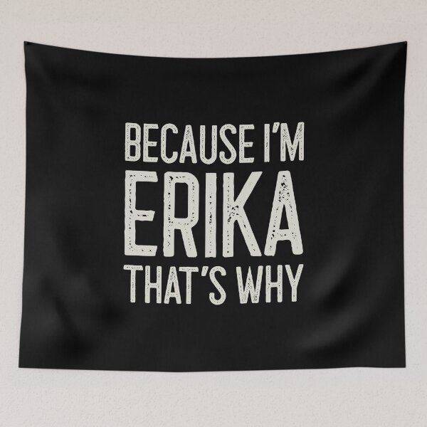 Item preview, Because I’m Erika That’s Why Funny Personalized Name designed and sold by MariosNydras.