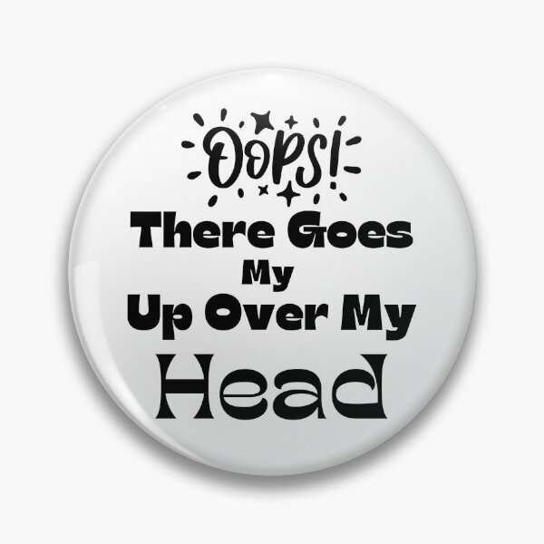 Item preview, Oops There Goes My Up Over My Head designed and sold by bahdsgraphic.