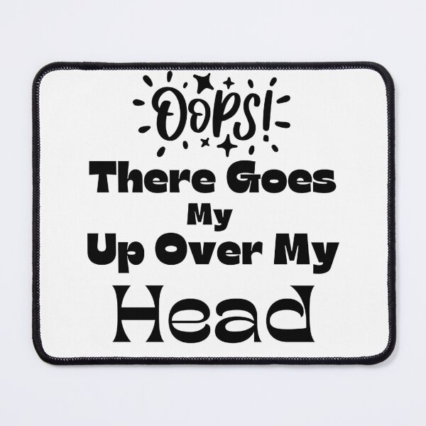 Item preview, Oops There Goes My Up Over My Head designed and sold by bahdsgraphic.