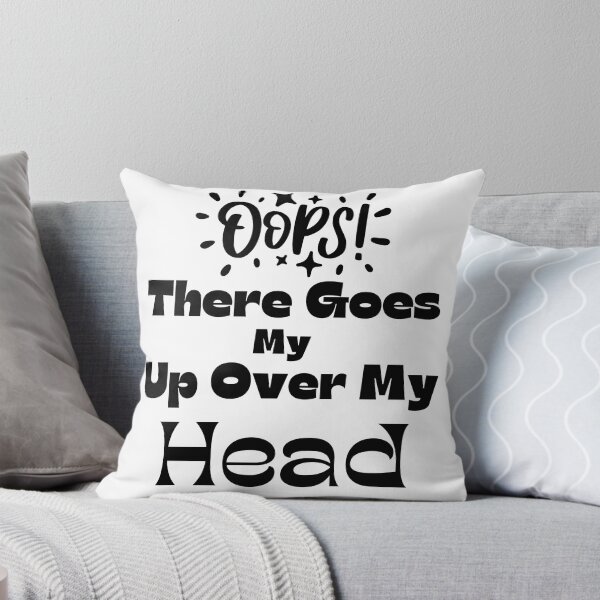 Item preview, Oops There Goes My Up Over My Head designed and sold by bahdsgraphic.