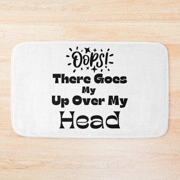 Item preview, Oops There Goes My Up Over My Head designed and sold by bahdsgraphic.