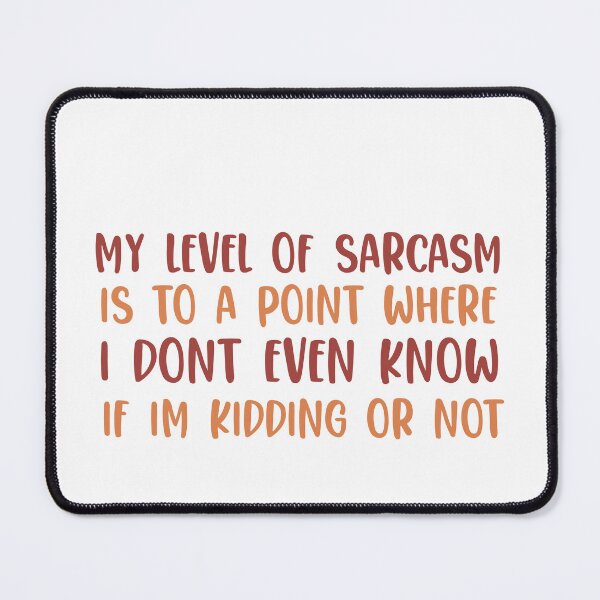 Item preview, My Level Of Sarcasm Is To a Point Where I Dont Even Know If Im Kidding or not designed and sold by ErmessThiings.