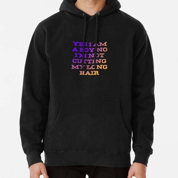 Yes I Am A Boy No I'm Not Cutting My Long Hair Pullover Hoodie