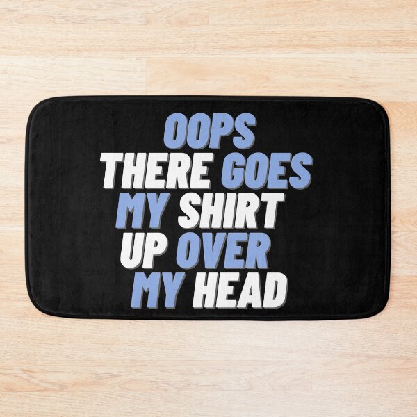 Item preview, OOPS THERE GOES MY SHIRT UP OVER MY HEAD designed and sold by JigglePeek.