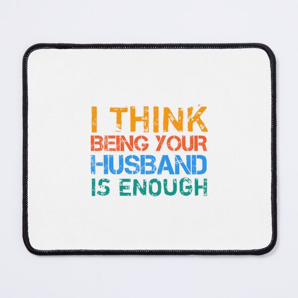 Item preview, I Think Being Your Husband Is Enough Husband Gift Anniversary Gift designed and sold by medbouk1.