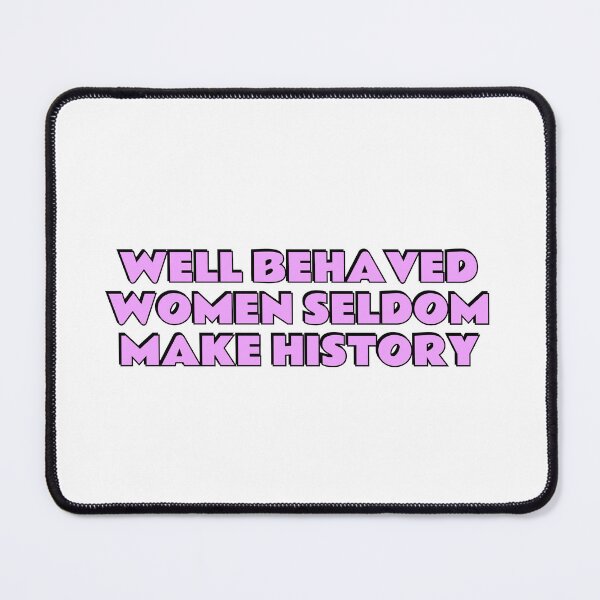 Item preview, Well Behaved Women Seldom Make History - pink designed and sold by Inspirationmotivation.
