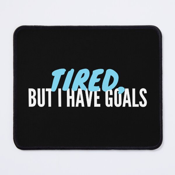 Item preview, Tired But I Have Goals designed and sold by uranus-art.