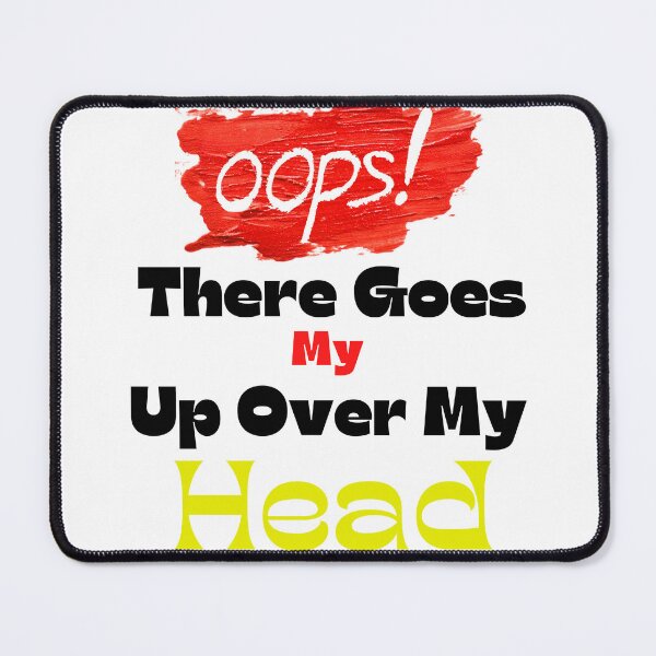 Item preview, Oops There Goes My Up Over My Head designed and sold by bahdsgraphic.