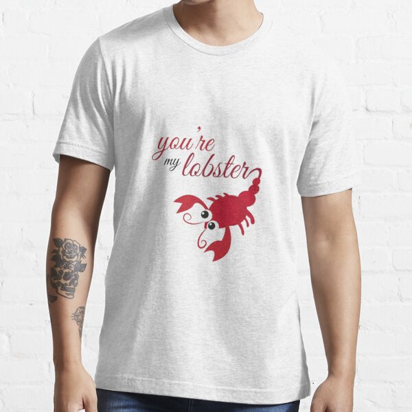 You're my lobster Essential T-Shirt