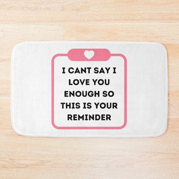 Item preview, I cant say I love you enough so this is your reminder designed and sold by Elle  Hazlett.