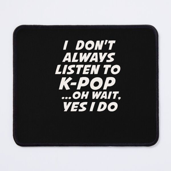 Item preview, I Don't Always Listen To K-pop Yes I Do Funny South Korean designed and sold by Leslie Smith.