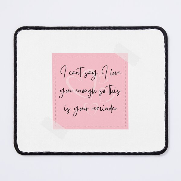 Item preview, I cant say I love you enough so this is your reminder designed and sold by Elle  Hazlett.
