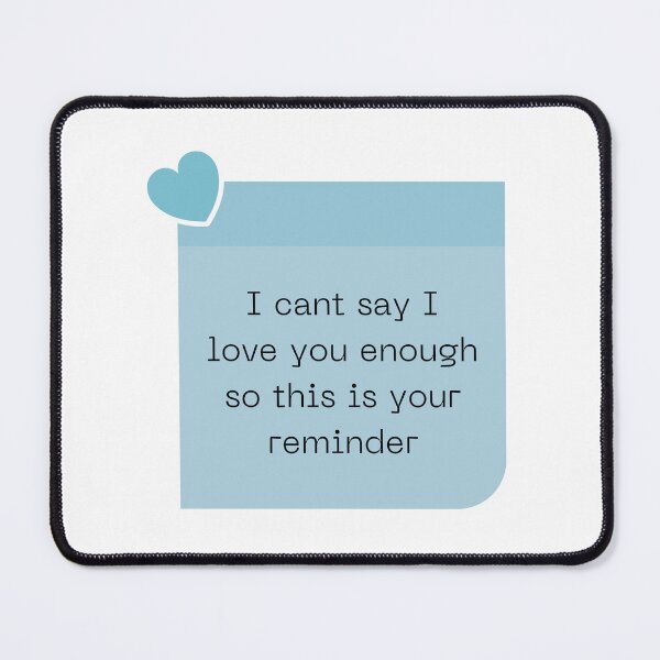 Item preview, I cant say I love you enough so this is your reminder designed and sold by Elle Hazlett.