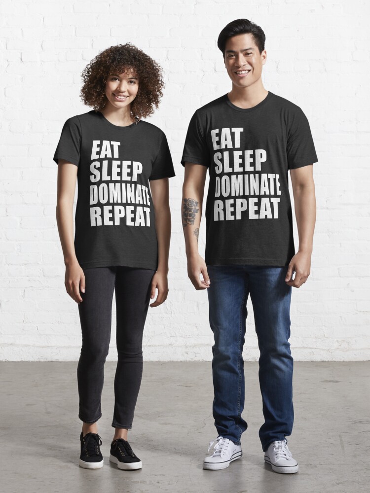 Eat Sleep Dominate Repeat Cute For T 