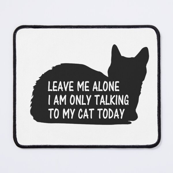 Item preview, Cat Lover Leave Me Alone I Am Only Talking To My Cat Today designed and sold by Simo200.