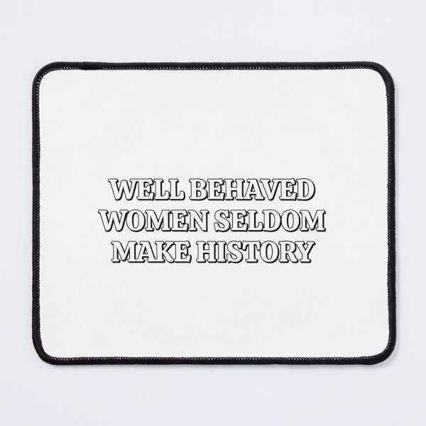 Item preview, Well Behaved Women Seldom Make History - womens day gifts designed and sold by Inspirationmotivation.