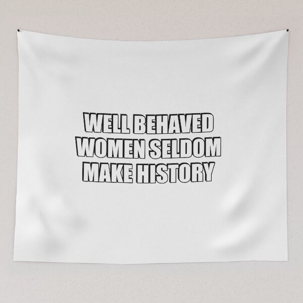 Item preview, Well Behaved Women Seldom Make History - International Womens Day designed and sold by Inspirationmotivation.