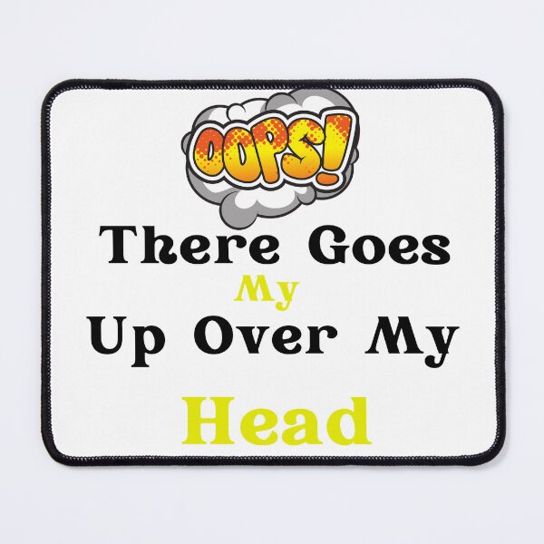 Item preview, Oops There Goes My Up Over My Head designed and sold by bahdsgraphic.