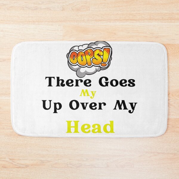 Item preview, Oops There Goes My Up Over My Head designed and sold by bahdsgraphic.