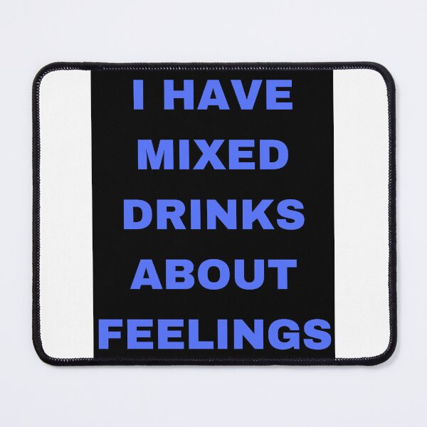 Item preview, I have mixed drinks about feelings designed and sold by Kevin Lehner.