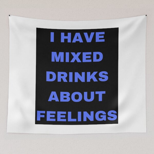 Item preview, I have mixed drinks about feelings designed and sold by Kevin Lehner.