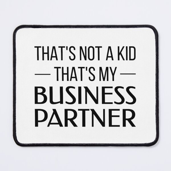 Item preview, That's Not a Kid, That's My Business Partner designed and sold by FilipeFerreira.