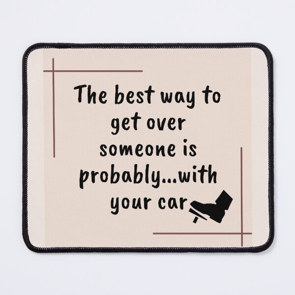 Item preview, The best way to get over someone is probably with your car, funny sarcastic quote of the day designed and sold by PressPixel.