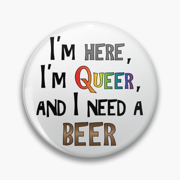 Item preview, I'm here, I'm queer, and I need a Beer designed and sold by MaribitsPrints.