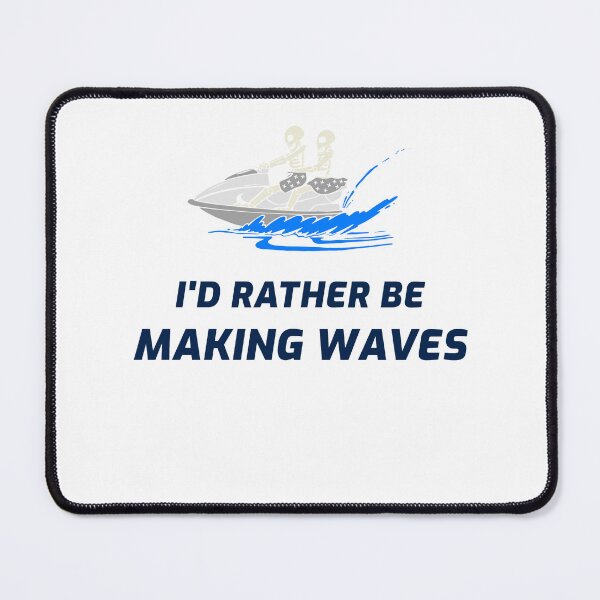 Item preview, Rather Be Making Waves designed and sold by Mitchel-Buh.