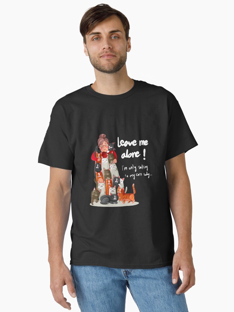 Thumbnail 1 of 7, Classic T-Shirt, Cat Lover Leave Me Alone I Am Only Talking To My Cat Today designed and sold by Fatamimosh.