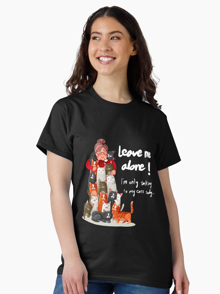 Thumbnail 2 of 7, Classic T-Shirt, Cat Lover Leave Me Alone I Am Only Talking To My Cat Today designed and sold by Fatamimosh.